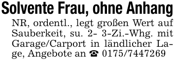 Solvente Frau, ohne AnhangNR, ordentl., legt großen Wert auf Sauberkeit, su. 2- 3-Zi.-Whg. mit Garage/Carport in ländlicher Lage, Angebote an _ 0175/7447269