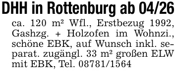 DHH in Rottenburg ab 04/26 ca. 120 m² Wfl., Erstbezug 1992, Gashzg. + Holzofen im Wohnzi., schöne EBK, auf Wunsch inkl. separat. zugängl. 33 m² großen ELW mit EBK, Tel. 08781/1564