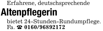 Erfahrene, deutschsprechendeAltenpflegerinbietet 24-Stunden-Rundumpflege.Fa.  0160/96892172