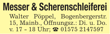 Messer & ScherenschleifereiWalter Pöppel, Bogenbergerstr. 15, Mainb., Öffnungsz.: Di. u. Do. v. 17 - 18 Uhr; _ 01575 2147597