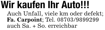 Wir kaufen Ihr Auto!!!Auch Unfall, viele km oder defekt;Fa. Carpoint; Tel. 08703/9899299auch Sa. + So. erreichbar