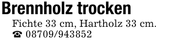 Brennholz trockenFichte 33 cm, Hartholz 33 cm._ 08709/943852
