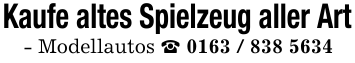Kaufe altes Spielzeug aller Art- Modellautos _ 0163 / 838 5634