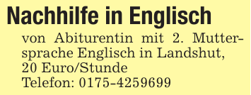 Nachhilfe in Englischvon Abiturentin mit 2. Muttersprache Englisch in Landshut,20 Euro/StundeTelefon: 0175-4259699