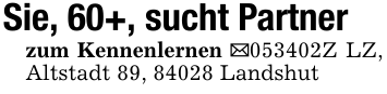 Sie, 60+, sucht Partnerzum Kennenlernen _053402Z LZ, Altstadt 89, 84028 Landshut