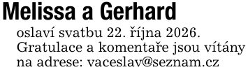 Melissa a Gerhard oslaví svatbu 22. ríjna 2026. Gratulace a komentare jsou vítány na adrese: vaceslav@seznam.cz _ _