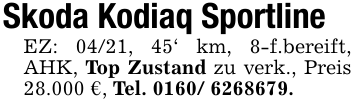 Skoda Kodiaq Sportline EZ: 04/21, 45' km, 8-f.bereift, AHK, Top Zustand zu verk., Preis 28.000 €, Tel. 0160/ 6268679.