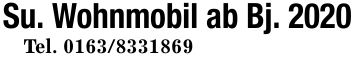 Su. Wohnmobil ab Bj. 2020Tel. 0163/8331869