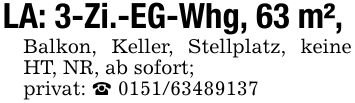 LA: 3-Zi.-EG-Whg, 63 m², Balkon, Keller, Stellplatz, keine HT, NR, ab sofort;privat: _ 0151/63489137