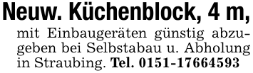 Neuw. Küchenblock, 4 m,mit Einbaugeräten günstig abzugeben bei Selbstabau u. Abholung in Straubing. Tel. 0151-17664593