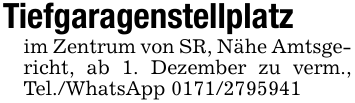 Tiefgaragenstellplatzim Zentrum von SR, Nähe Amtsgericht, ab 1. Dezember zu verm., Tel./WhatsApp 0171/2795941