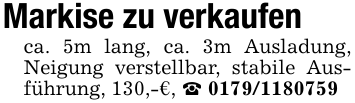 Markise zu verkaufenca. 5m lang, ca. 3m Ausladung, Neigung verstellbar, stabile Ausführung, 130,-€, _ 0179/1180759
