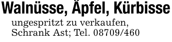 Walnüsse, Äpfel, Kürbisseungespritzt zu verkaufen,Schrank Ast; Tel. 08709/460