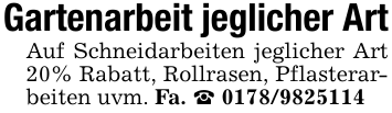 Gartenarbeit jeglicher ArtAuf Schneidarbeiten jeglicher Art 20% Rabatt, Rollrasen, Pflasterarbeiten uvm. Fa. _ 0178/9825114