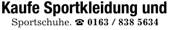 Kaufe Sportkleidung und Sportschuhe. _ 0163 / 838 5634