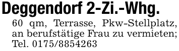 Deggendorf 2-Zi.-Whg.60 qm, Terrasse, Pkw-Stellplatz, an berufstätige Frau zu vermieten; Tel. 0175/8854263