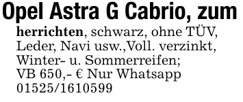 Opel Astra G Cabrio, zumherrichten, schwarz, ohne TÜV, Leder, Navi usw.,Voll. verzinkt, Winter- u. Sommerreifen; VB 650,- € Nur Whatsapp 01525/1610599