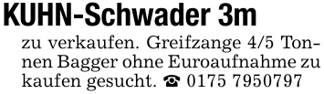 KUHN-Schwader 3m zu verkaufen. Greifzange 4/5 Tonnen Bagger ohne Euroaufnahme zu kaufen gesucht. _ 0175 7950797