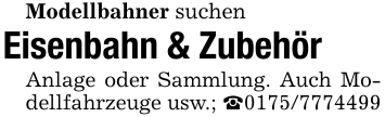 Modellbahner suchenEisenbahn & ZubehörAnlage oder Sammlung. Auch Modellfahrzeuge usw.; _0175/7774499