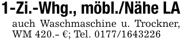 1-Zi.-Whg., möbl./Nähe LAauch Waschmaschine u. Trockner, WM 420.- €; Tel. 0177/1643226