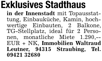 Exklusives Stadthaus in der Innenstadt mit Topausstattung, Einbauküche, Kamin, hochwertige Einbauten, 2 Balkone, TG-Stellplatz, ideal für 2 Personen, monatliche Miete 1.290,-- EUR + NK, Immobilien Waltraud Leutner, 94315 Straubing, Tel. 09421 32680