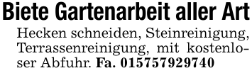 Biete Gartenarbeit aller ArtHecken schneiden, Steinreinigung, Terrassenreinigung, mit kostenloser Abfuhr. Fa. 015757929740