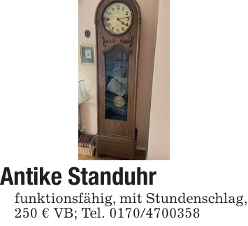 Antike Standuhrfunktionsfähig, mit Stundenschlag, 250 € VB; Tel. 0170/4700358