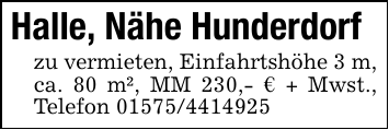 Halle, Nähe Hunderdorfzu vermieten, Einfahrtshöhe 3 m, ca. 80 m², MM 230,- € + Mwst., Telefon 01575/4414925