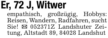 Er, 72 J, Witwerempathisch, großzügig, Hobbys: Reisen, Wandern, Radfahren, sucht Sie! _ 052371Z Landshuter Zeitung, Altstadt 89, 84028 Landshut