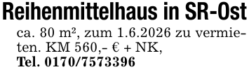 Reihenmittelhaus in SR-Ost ca. 80 m², zum 1.6.2026 zu vermieten. KM 560,- € + NK, Tel. 0170/7573396