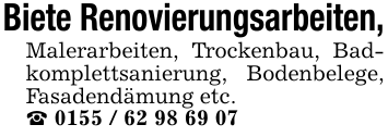 Biete Renovierungsarbeiten,Malerarbeiten, Trockenbau, Badkomplettsanierung, Bodenbelege, Fasadendämung etc._ 0155 / 62 98 69 07
