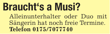 Braucht's a Musi?Alleinunterhalter oder Duo mit Sängerin hat noch freie Termine.Telefon 0175/7077740