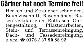 Gärtner hat noch Termine frei!Hecken und Sträucher schneiden, Baumzuschnitt, Rasenmähen, Rasen vertikutieren, Rollrasen, Gartengestaltung, Pflasterarbeiten, Stein- und Terrassenreinigung, Dach- und Fassadenreinigung, u.v.m. _ 0176 / 37 90 88 92