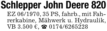 Schlepper John Deere 820EZ 06/1970, 35 PS, fahrb., mit Fahrerkabine, Mähwerk u. Hydraulik, VB 3.500 €, _ 0174/6265228