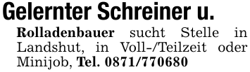 Gelernter Schreiner u.Rolladenbauer sucht Stelle in Landshut, in Voll-/Teilzeit oder Minijob, Tel. 0871/770680