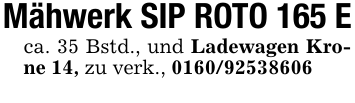 Mähwerk SIP ROTO 165 Eca. 35 Bstd., und Ladewagen Krone 14, zu verk., 0160/92538606