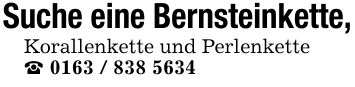 Suche eine Bernsteinkette,Korallenkette und Perlenkette_ 0163 / 838 5634