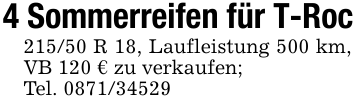 4 Sommerreifen für T-Roc215/50 R 18, Laufleistung 500 km, VB 120 € zu verkaufen;Tel. 0871/34529