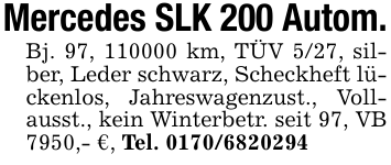 Mercedes SLK 200 Autom.Bj. 97, 110000 km, TÜV 5/27, silber, Leder schwarz, Scheckheft lückenlos, Jahreswagenzust., Vollausst., kein Winterbetr. seit 97, VB 7950,- €, Tel. 0170/6820294
