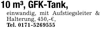 10 m³, GFK-Tank, einwandig, mit Aufstiegsleiter & Halterung, 450,-€,Tel. 0171-5269555