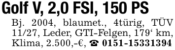 Golf V, 2,0 FSI, 150 PSBj. 2004, blaumet., 4türig, TÜV 11/27, Leder, GTI-Felgen, 179' km, Klima, 2.500,-€, _ 0151-15331394