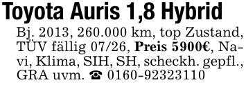 Toyota Auris 1,8 Hybrid Bj. 2013, 260.000 km, top Zustand, TÜV fällig 07/26, Preis 5900€, Navi, Klima, SIH, SH, scheckh. gepfl., GRA uvm. _ 0160-92323110