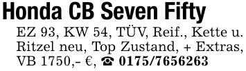 Honda CB Seven FiftyEZ 93, KW 54, TÜV, Reif., Kette u. Ritzel neu, Top Zustand, + Extras, VB 1750,- €, _ 0175/7656263