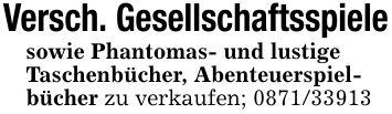 Versch. Gesellschaftsspielesowie Phantomas- und lustigeTaschenbücher, Abenteuerspiel-bücher zu verkaufen; 0871/33913