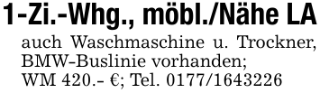1-Zi.-Whg., möbl./Nähe LAauch Waschmaschine u. Trockner, BMW-Buslinie vorhanden;WM 420.- €; Tel. 0177/1643226