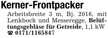 Kerner-FrontpackerArbeitsbreite 3 m, Bj. 2016, mit Lenkbock und Messeregge, Belüftungsgebläse für Getreide, 1,1 kW_ 0171/1165847