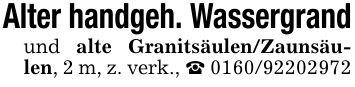 Alter handgeh. Wassergrandund alte Granitsäulen/Zaunsäulen, 2 m, z. verk., _ 0160/92202972