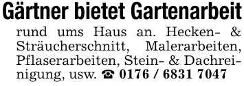 Gärtner bietet Gartenarbeitrund ums Haus an. Hecken- & Sträucherschnitt, Malerarbeiten, Pflaserarbeiten, Stein- & Dachreinigung, usw. _ 0176 / 6831 7047