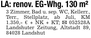 LA: renov. EG-Whg. 130 m² 3 Zimmer, Bad u. sep. WC, Kellerr., Terr., Stellplatz, ab Juli, KM 1.350,- € + NK + KT; _ 052528A Landshuter Zeitung, Altstadt 89, 84028 Landshut
