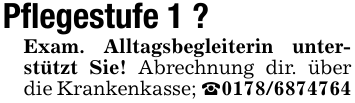 Pflegestufe 1 ?Exam. Alltagsbegleiterin unterstützt Sie! Abrechnung dir. über die Krankenkasse; _0178/6874764